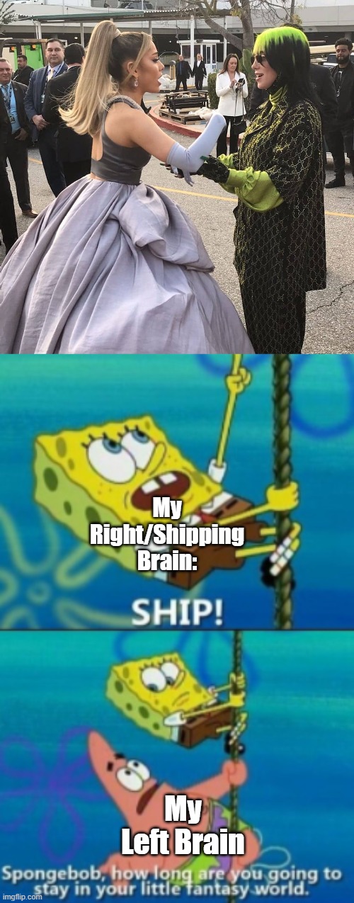 The Struggles Of Being A Shipper... (Side Note: WHY DO I LOW KEY SHIP THEM!?!?) | My Right/Shipping Brain:; My Left Brain | image tagged in spongebob how long are you gonna stay in your little world | made w/ Imgflip meme maker