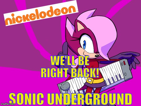 We'll be right back to Sonic Underground on Nickelodeon! | WE'LL BE RIGHT BACK! SONIC UNDERGROUND | image tagged in sonic the hedgehog,nickelodeon,asthma | made w/ Imgflip meme maker