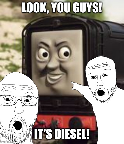 This is more of an inside joke than anything, but alright. | LOOK, YOU GUYS! IT'S DIESEL! | image tagged in devious diesel,ttte,class 08 shunter | made w/ Imgflip meme maker