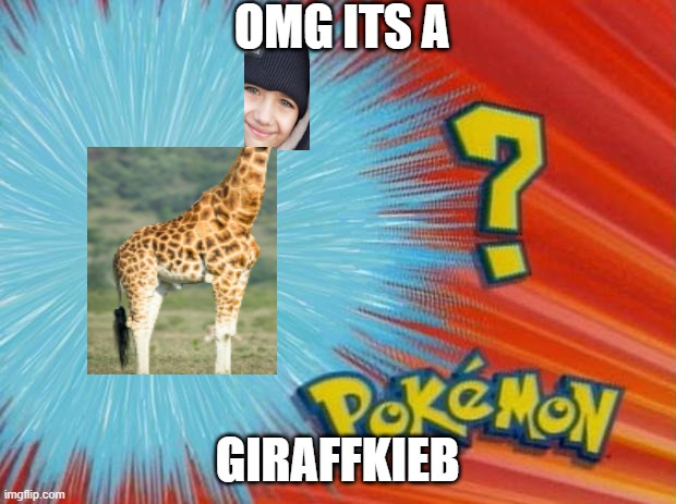 uhm... | OMG ITS A; GIRAFFKIEB | image tagged in who is that pokemon | made w/ Imgflip meme maker