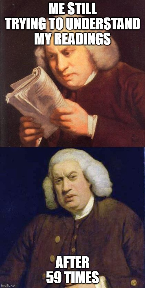 Cant still understand it | ME STILL TRYING TO UNDERSTAND MY READINGS; AFTER 59 TIMES | image tagged in dafuq did i just read | made w/ Imgflip meme maker