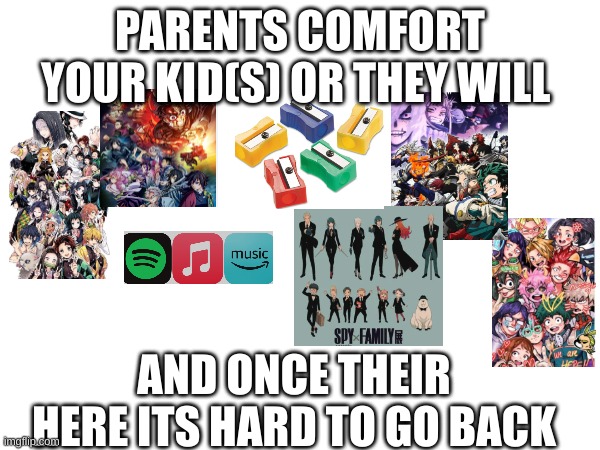 PARENTS COMFORT YOUR KID(S) OR THEY WILL; AND ONCE THEIR HERE ITS HARD TO GO BACK | made w/ Imgflip meme maker