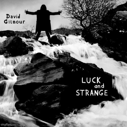 Why don'tcha listen to this today? Dropped on the 6th! | image tagged in david gilmour,luck and strange,2024,pretty great | made w/ Imgflip meme maker