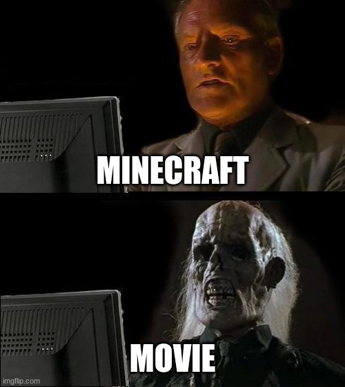 I'll Just Wait Here Meme | MINECRAFT; MOVIE | image tagged in memes,i'll just wait here | made w/ Imgflip meme maker