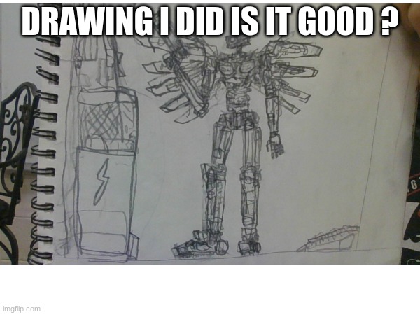 pls tell me | DRAWING I DID IS IT GOOD ? | image tagged in oh wow are you actually reading these tags,drawing,memes | made w/ Imgflip meme maker