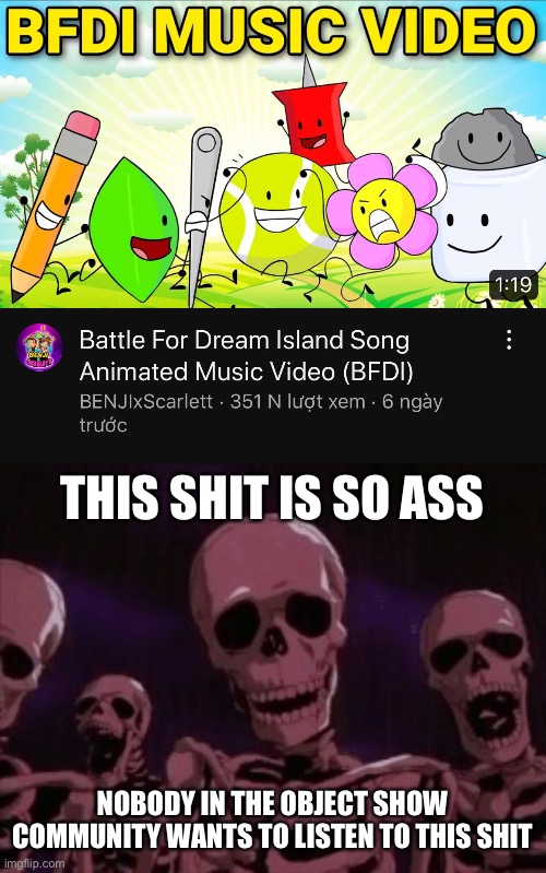 This song is basically an insult to the OSC | THIS SHIT IS SO ASS; NOBODY IN THE OBJECT SHOW COMMUNITY WANTS TO LISTEN TO THIS SHIT | image tagged in berserk roast skeletons | made w/ Imgflip meme maker