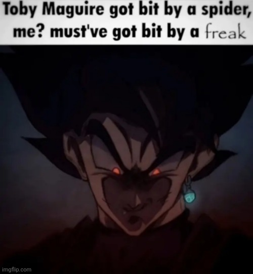 I must've got bit by a freak | image tagged in i must've got bit by a freak | made w/ Imgflip meme maker