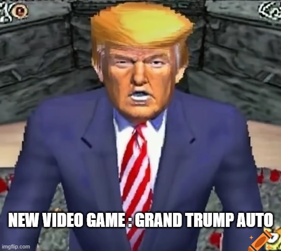 memes by Brad - New video game: Grand Trump Auto | NEW VIDEO GAME : GRAND TRUMP AUTO | image tagged in funny,gaming,grand theft auto,donald trump,humor,video game | made w/ Imgflip meme maker