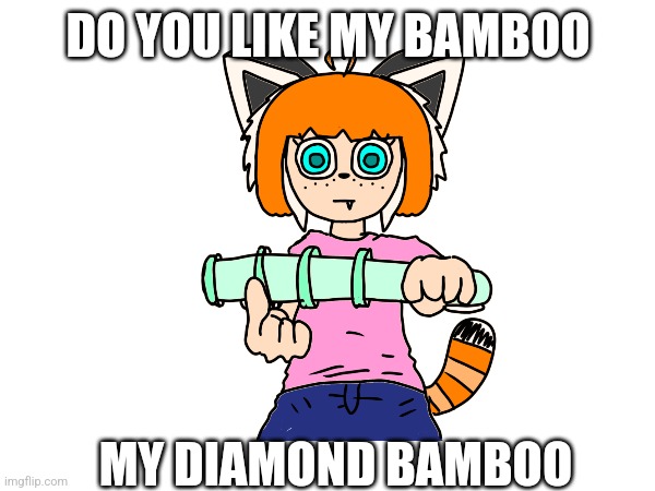 Silly gacha oc post | DO YOU LIKE MY BAMBOO; MY DIAMOND BAMBOO | made w/ Imgflip meme maker