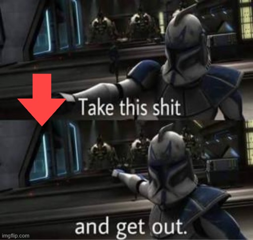 Take this shit and get out | image tagged in take this shit and get out | made w/ Imgflip meme maker