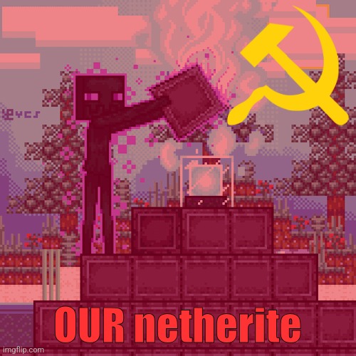 Communist enderman | OUR netherite | image tagged in enderman,communism | made w/ Imgflip meme maker