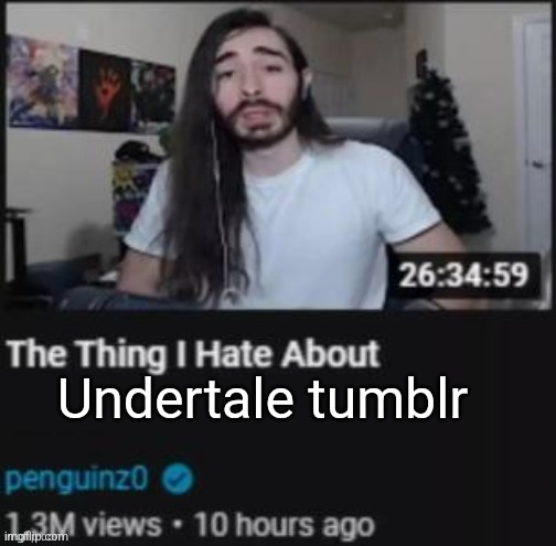 The Thing I Hate About ___ | Undertale tumblr | image tagged in the thing i hate about ___ | made w/ Imgflip meme maker