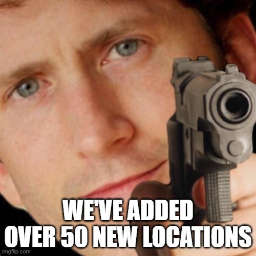 Todd Howard Gun | WE'VE ADDED OVER 50 NEW LOCATIONS | image tagged in todd howard gun | made w/ Imgflip meme maker