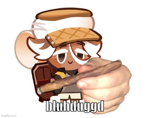 smore cookie with a blunt | bluhduggd | image tagged in smore cookie with a blunt | made w/ Imgflip meme maker