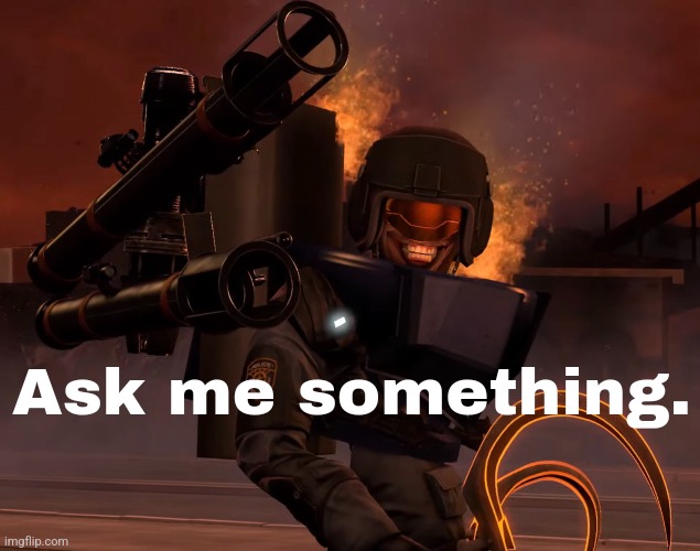 Ask me something. | made w/ Imgflip meme maker