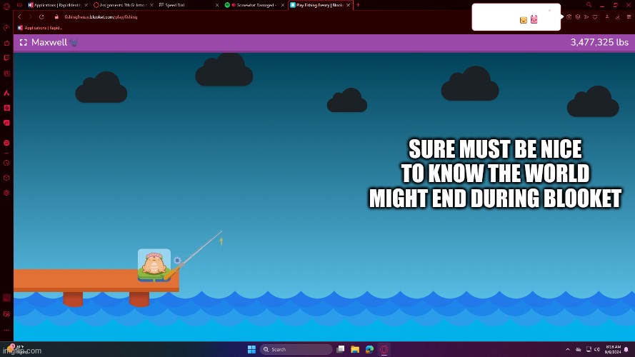 SURE MUST BE NICE TO KNOW THE WORLD MIGHT END DURING BLOOKET | made w/ Imgflip meme maker