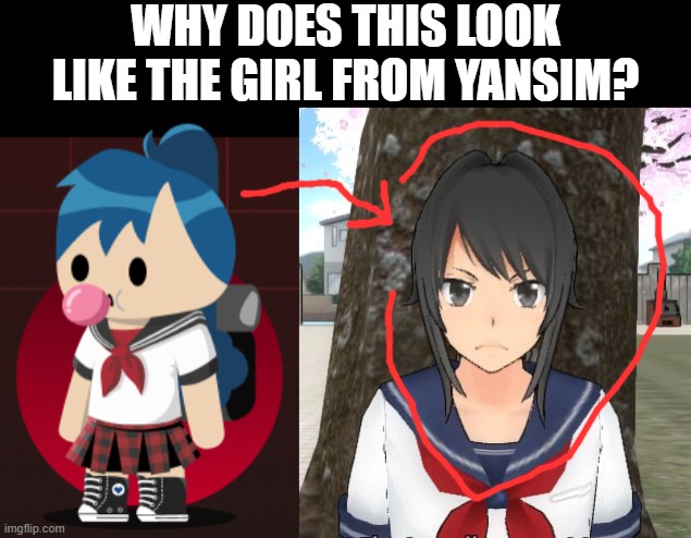 We ain't safe no more... | WHY DOES THIS LOOK LIKE THE GIRL FROM YANSIM? | image tagged in yandere simulator triggered | made w/ Imgflip meme maker