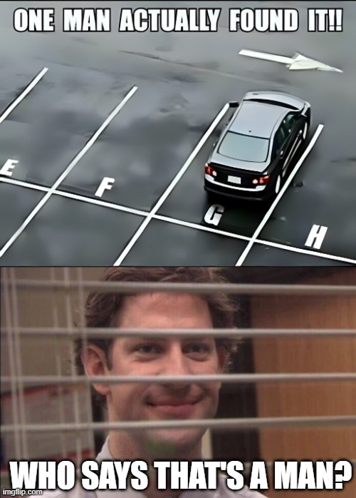 Who Found the Spot | WHO SAYS THAT'S A MAN? | image tagged in jim halpert smirking | made w/ Imgflip meme maker