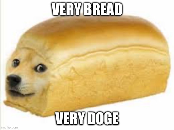 Doge bread | VERY BREAD; VERY DOGE | image tagged in doge bread | made w/ Imgflip meme maker