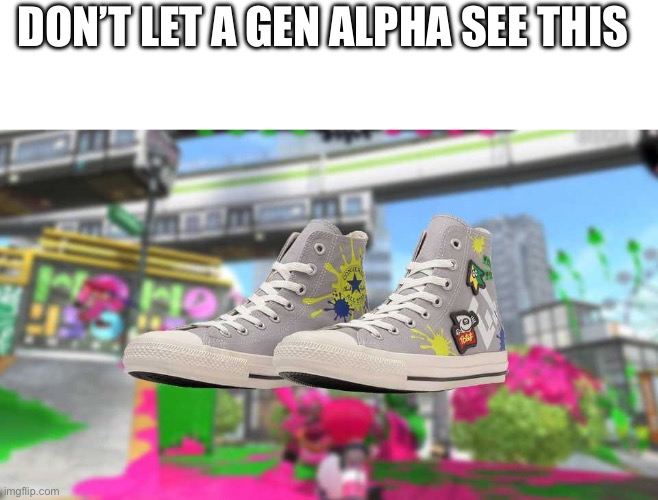 Splatoon branded Nikes | DON’T LET A GEN ALPHA SEE THIS | made w/ Imgflip meme maker