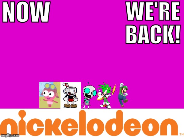 Now we're back with more Nickelodeon! | NOW; WE'RE
BACK! | image tagged in nickelodeon,asthma | made w/ Imgflip meme maker