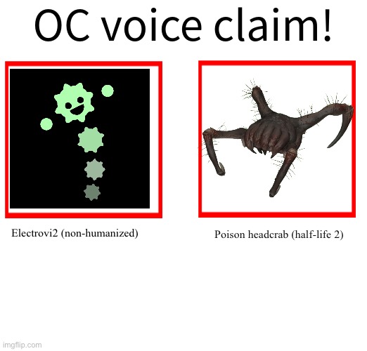 Rose/Bee's Oc voice claim challenge | Electrovi2 (non-humanized); Poison headcrab (half-life 2) | image tagged in rose/bee's oc voice claim challenge | made w/ Imgflip meme maker