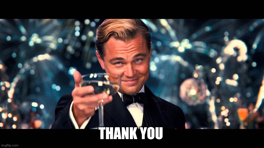 lionardo dicaprio thank you | THANK YOU | image tagged in lionardo dicaprio thank you | made w/ Imgflip meme maker