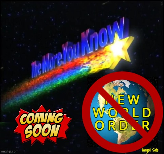 The more you know abot the nwo coming soon | Angel Soto | image tagged in the more you know,new world order,nwo,coming soon,planet earth,boycott | made w/ Imgflip meme maker