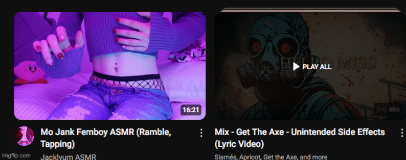 bruh my recommended bipolar asf, femboy asmr then drug addict rock song | made w/ Imgflip meme maker