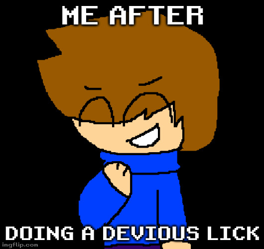 this is a joke lmao (art by me btw :3) | ME AFTER; DOING A DEVIOUS LICK | image tagged in memes | made w/ Imgflip meme maker