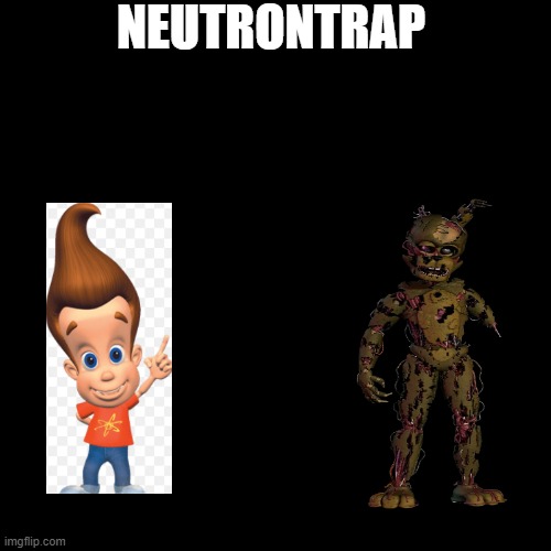 NEUTRONTRAP | made w/ Imgflip meme maker