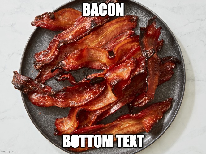 bacon | BACON; BOTTOM TEXT | image tagged in expanding brain | made w/ Imgflip meme maker