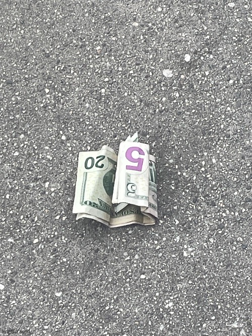 Someone left 31 bucks on the sidewalk (I took it) | image tagged in money,photos | made w/ Imgflip meme maker