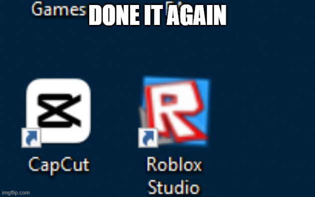 i have done it with roblox studio now | DONE IT AGAIN | made w/ Imgflip meme maker