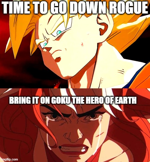 goku vs rogue | TIME TO GO DOWN ROGUE; BRING IT ON GOKU THE HERO OF EARTH | image tagged in goku angry,dragon ball z,x-men,girls vs boys,anime meme,dragon ball | made w/ Imgflip meme maker