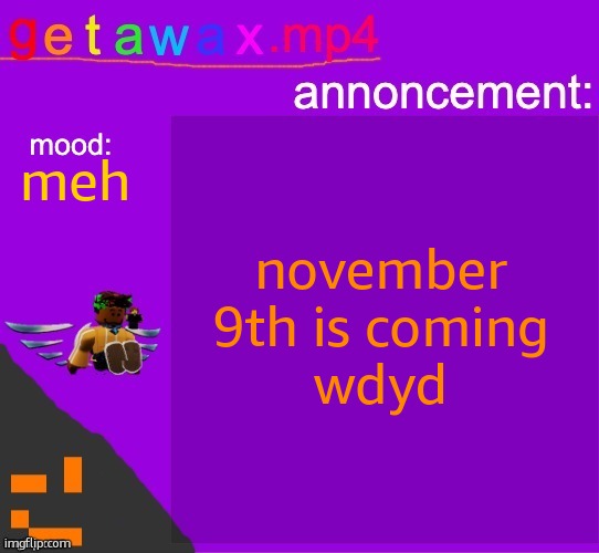 hoevember | november 9th is coming
wdyd; meh | image tagged in getawax mp4 announcement template | made w/ Imgflip meme maker