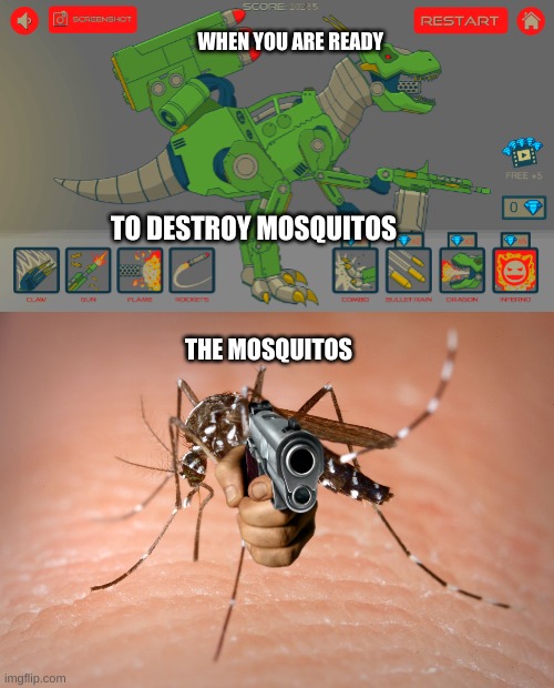 WHEN YOU ARE READY; TO DESTROY MOSQUITOS; THE MOSQUITOS | image tagged in dino destruction,mosquito | made w/ Imgflip meme maker