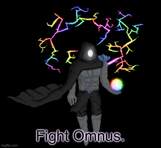 Use serious characters only. Not characters from a game or anything. | Fight Omnus. | image tagged in boss fight,the god of elelments | made w/ Imgflip meme maker