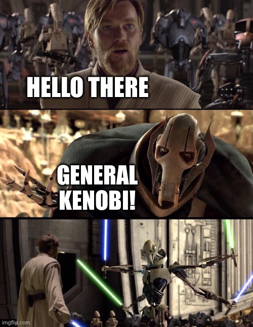 General Kenobi "Hello there" | HELLO THERE GENERAL KENOBI! | image tagged in general kenobi hello there | made w/ Imgflip meme maker