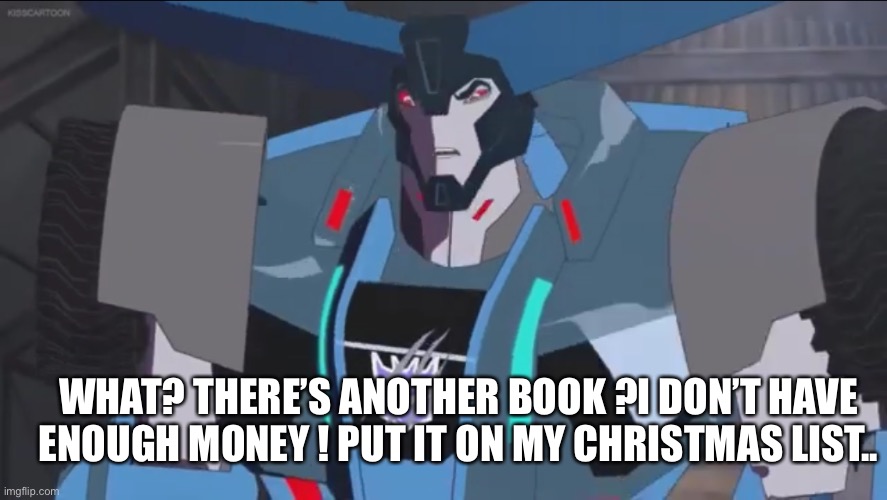 Thunderhoof | WHAT? THERE’S ANOTHER BOOK ?I DON’T HAVE ENOUGH MONEY ! PUT IT ON MY CHRISTMAS LIST.. | image tagged in thunderhoof | made w/ Imgflip meme maker