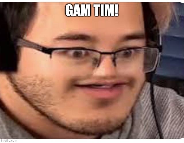 Markitplier | GAM TIM! | image tagged in markitplier | made w/ Imgflip meme maker