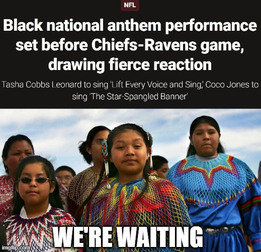 No one gave indigenous people a Marxist movement | WE'RE WAITING | image tagged in native americans | made w/ Imgflip meme maker