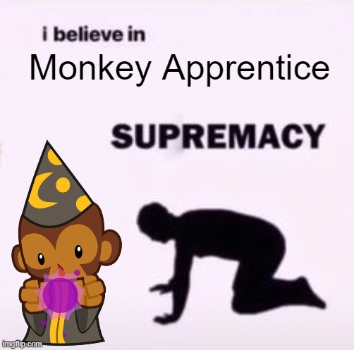 I believe in supremacy | Monkey Apprentice | image tagged in i believe in supremacy | made w/ Imgflip meme maker