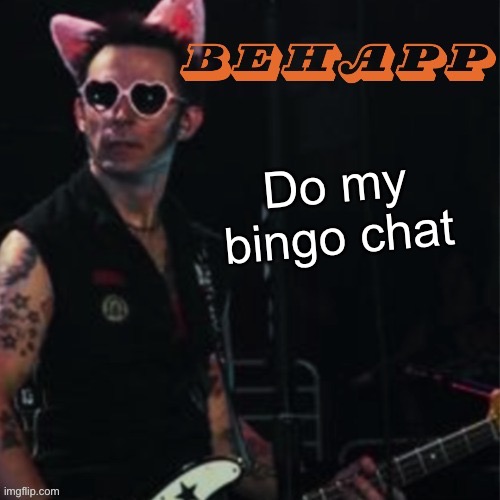 Behapp | Do my bingo chat | image tagged in behapp | made w/ Imgflip meme maker