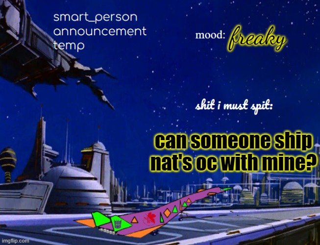smart_person announcement temp | freaky; can someone ship nat's oc with mine? | image tagged in smart_person announcement temp | made w/ Imgflip meme maker