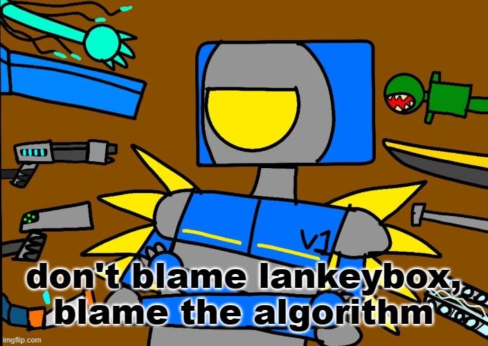 V1 says something controversial | don't blame lankeybox, blame the algorithm | image tagged in v1 says something controversial | made w/ Imgflip meme maker