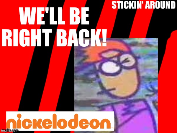 We'll be right back to Stickin' Around on Nickelodeon! | STICKIN' AROUND; WE'LL BE RIGHT BACK! | image tagged in stickin around,nickelodeon,asthma | made w/ Imgflip meme maker