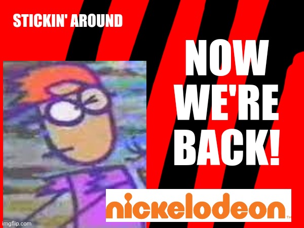 Now we're back to Stickin' Around on Nickelodeon! | STICKIN' AROUND; NOW WE'RE BACK! | image tagged in stickin around,nickelodeon,asthma | made w/ Imgflip meme maker