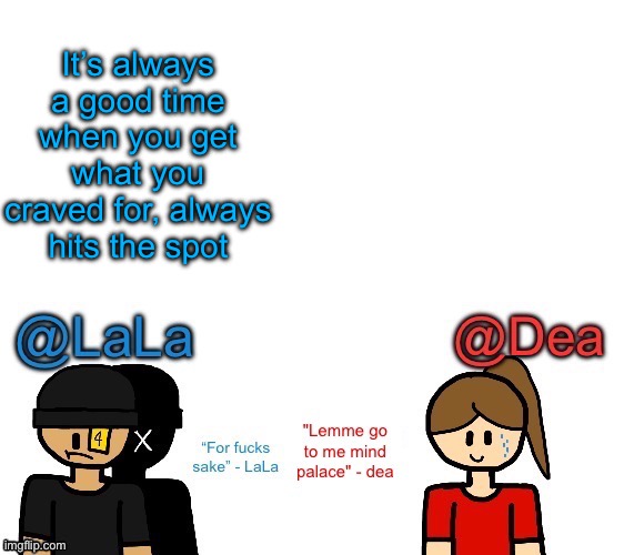 And also I’m in a birthday party time to secretly add vodka to my Coca-Cola | It’s always a good time when you get what you craved for, always hits the spot | image tagged in another stupid shared temp for lala and dea | made w/ Imgflip meme maker