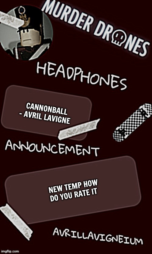 Epic rock AvrilLavigneium announcement temp rahh | CANNONBALL - AVRIL LAVIGNE; NEW TEMP HOW DO YOU RATE IT | image tagged in epic rock avrillavigneium announcement temp rahh | made w/ Imgflip meme maker